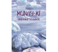 Munay-Ki und Inka-Weisheit: Die neun Heil- und Transformationsriten für die neue Zeit