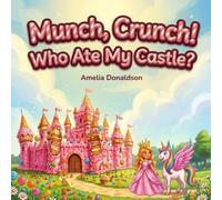 Munch, Crunch! Who Ate My Castle?
