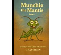 Munchie the Mantis: and the Great Utah Adventure