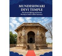 Mundeshwari Devi Temple: The Sacred Offering and Eternal Worship at India’s Oldest Sanctuary