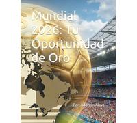 Mundial 2026: Tu Oportunidad de Oro