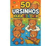 Mundo das cores: 50 Desenhos de Ursinhos para Colorir: Relaxe, divirta-se e solte a criatividade com esta coleção única de ilustrações para todas as idades.
