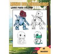 Mundo dos robossauros - Livro para colorir: 80 imagens de Dinossauros-robô para colorir