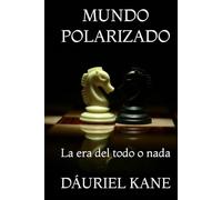 MUNDO POLARIZADO: La era del todo o nada