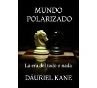 MUNDO POLARIZADO: La era del todo o nada