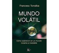 Mundo volátil : cómo sobrevivir en un mundo incierto e inestable