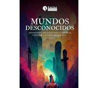 Mundos desconocidos: Antología de fantasía y ciencia ficción latinoamericanas