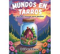 Mundos en Tarros Libro de Colorear Bold and Easy para Adultos: 50 Diseños de Terrarios Mágicos, Botellas de Fantasía y Escenas en Miniatura para ... Gruesos y Simples para Personas Mayores)