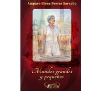 Mundos Grandes y Pequeños: Memorias de Amparo Elena Porras Saracho