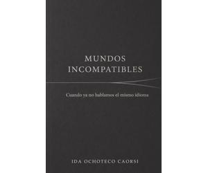 MUNDOS INCOMPATIBLES: Cuando ya no hablamos el mismo idioma