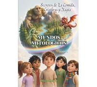 MUNDOS MITOLÓGICOS: Secretos de La Comida, Criaturas Y Magia