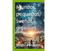 Mundos pequeños, sueños gigantes