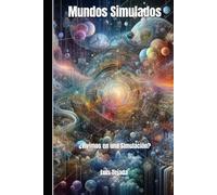 Mundos Simulados: ¿Vivimos en una Simulación?