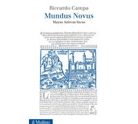 Mundus Novus. Mayas Aztecas Incas - Campa Riccardo
