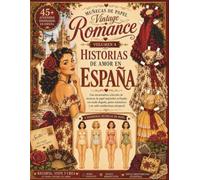 Muñecas de Papel Vintage Romance Volumen 4: Historias de Amor en España: 4 Hermosas Muñecas de Papel, Más de 45 Atuendos Inspirados en España, ... Abanicos, y Mucha Diversión Creativa
