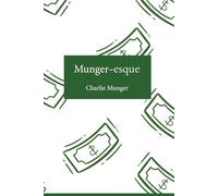 Munger-esque: Timeless Lessons on Rationality, Investing, and Life from Charlie Munger