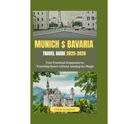 Munich and Bavaria Travel Guide 2025-2026: Your Practical Companion to Traveling Smart without missing the Magic