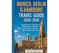 MUNICH, BERLIN & HAMBURG TRAVEL GUIDE 2025-2026: Discover Top Attractions, Hidden Gems, Festivals, and Practical Tips for Your German Adventure.