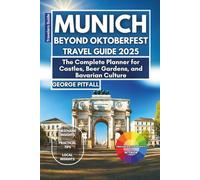 Munich Beyond Oktoberfest: Travel Guide 2025: The Complete Planner for Castles, Beer Gardens, and Bavarian Culture