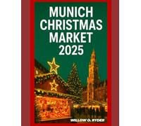 MUNICH CHRISTMAS MARKET 2025: "Your Ultimate Journey to the World’s Most Enchanting Festive Destinations”