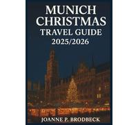 MUNICH CHRISTMAS Travel Guide 2025/2026: Your Guide to Discovering Munich’s Magical Christmas Markets, Festive Food, Winter Walks & Bavarian Holiday Adventures
