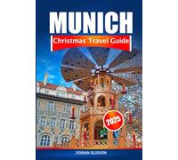 Munich Christmas Travel Guide 2025: A Holiday Experience in Germany, Explore Festive Markets, Seasonal Delights, Traditions and Adventure Across Bavarian