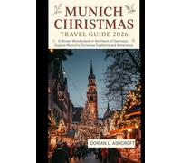 Munich Christmas Travel Guide 2026: A Winter Wonderland in the Heart of Germany: Explore Munich’s Christmas Traditions and Attractions