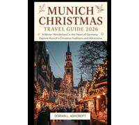 Munich Christmas Travel Guide 2026: A Winter Wonderland in the Heart of Germany: Explore Munich’s Christmas Traditions and Attractions
