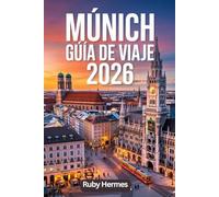 Múnich Guía de viaje 2026: Más allá de la ruta turística: Tu plan estratégico para ahorrar dinero, evitar las multitudes y vivir Múnich con conocimiento local.