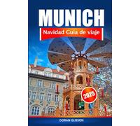 Múnich Guía de viaje de Navidad 2025: Una experiencia de vacaciones en Alemania, explore los mercados festivos, las delicias de temporada, las tradiciones y la aventura en toda Baviera