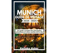 MUNICH GUIDE DE VOYAGE 2024-2025: Un guide complet des principales attractions et coins cachés de la ville