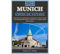MUNICH GUIDE DE VOYAGE 2025: Découvrez Munich en 2025 : dévoilement des sites emblématiques, des trésors cachés et des informations locales de la ville