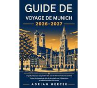 MUNICH GUIDE DE VOYAGE 2026-2027: Un guide pratique pour les novices, avec des itinéraires faciles, des conseils sur la gastronomie locale, les ... et les meilleures excursions d'une journée.