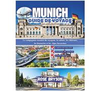 MUNICH GUIDE DE VOYAGE 2026: Le compagnon essentiel du voyageur, la culture, les châteaux, les brasseries et les Alpes bavaroises