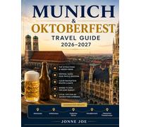 Munich & Oktoberfest Travel Guide: Your Complete Guide to Bavaria's Capital with Oktoberfest Tips, Local Food, Beer Halls, Castles, Day Trips, Scenic Routes, and Hidden Gems