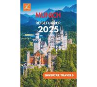Munich Reiseführer 2025: Bayerischer Charme, versteckte Highlights und unvergessliche Abenteuer aus der Sicht eines Einheimischen