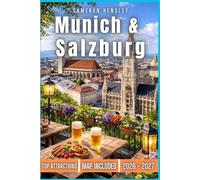 Munich & Salzburg Travel Guide: Explore Bavaria and Austria: Top Attractions, Hidden Gems, and Practical Tips for an Unforgettable Adventure