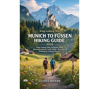 MUNICH TO FÜSSEN HIKING GUIDE 2026: King Ludwig Way Germany Trail, Neuschwanstein Castle Walks, Bavarian Alps Trekking & Cultural Routes
