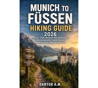 Munich to Füssen Hiking Guide 2026: Scenic Trails, Bavarian Alps Adventures, Neuschwanstein Castle Routes, Walking Tours, Maps & Travel Tips