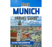 MUNICH TRAVEL GUIDE 2025: Essential Germany Travel Guide for First-Time Visitors with Hidden Gems, Day Trips, Food, Culture & Insider Tips