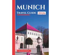 MUNICH TRAVEL GUIDE 2026: Discover Bavaria’s Rich History, Iconic Attractions, World-Class Museums, Historic Landmarks, Detailed Itineraries, and Insider Tips