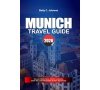 MUNICH TRAVEL GUIDE 2026: Discover Hidden Gems, Historic Landmarks, Travel Tips, and Unforgettable Vacation Experiences