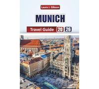 MUNICH TRAVEL GUIDE 2026: Explore Historic Streets, Bavarian Culture, and Seasonal Festivals with Practical Tips for First-Time and Returning Travelers