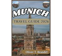 MUNICH TRAVEL GUIDE 2026: From Historic Palaces to Modern Streets: An Immersive Journey Through Munich’s Heart and Soul