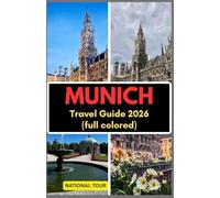 Munich Travel Guide 2026(full colored): Discover Marienplatz, Nymphenburg Palace & Beyond with Local Insights, Cultural Secrets, Language Tips, and a ... Digital Map for Your Journey Through Munich