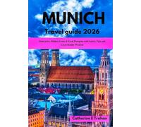 MUNICH Travel Guide 2026: Itineraries, Hidden Gems & Food Hotspots with Safety Tips and Local Insider Wisdom”