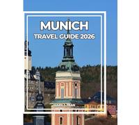 MUNICH TRAVEL GUIDE 2026: Your Essential Companion to Bavaria’s Cultural Capital