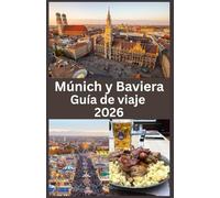 Múnich y Baviera Guía de viaje 2026: Descubre el sur de Alemania en 2026 - Una guía de viaje completa de Múnich, las tradiciones bávaras, los paisajes escénicos y los tesoros ocultos