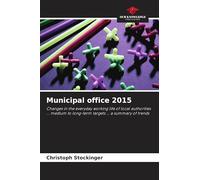 Municipal office 2015: Changes in the everyday working life of local authorities ... medium to long-term targets ... a summary of trends