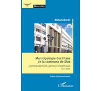 Municipalogie des titans de la commune de Sfax: Commandement, gestion et politique 1933-1956